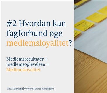 #2 Hvordan kan fagforbund øge medlemsloyalitet?