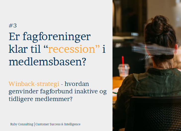 # 3 Er fagforeningerne klar til “ recession” i medlemsbasen? Win back!